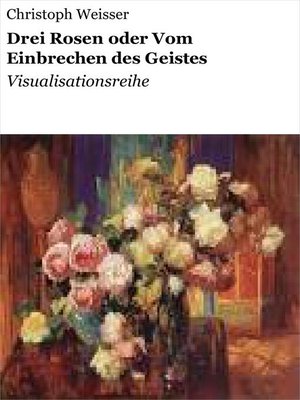 cover image of Drei Rosen oder Vom Einbrechen des Geistes